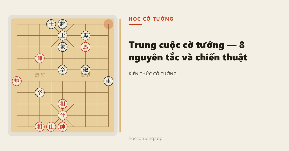 Trung Cuộc Cờ Tướng: 8 Nguyên Tắc Và Chiến Thuật Người Chơi Cần Nắm